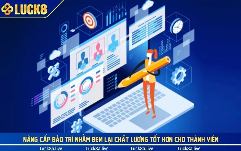 Nâng cấp bảo trì nhằm đem lại chất lượng tốt hơn cho thành viên