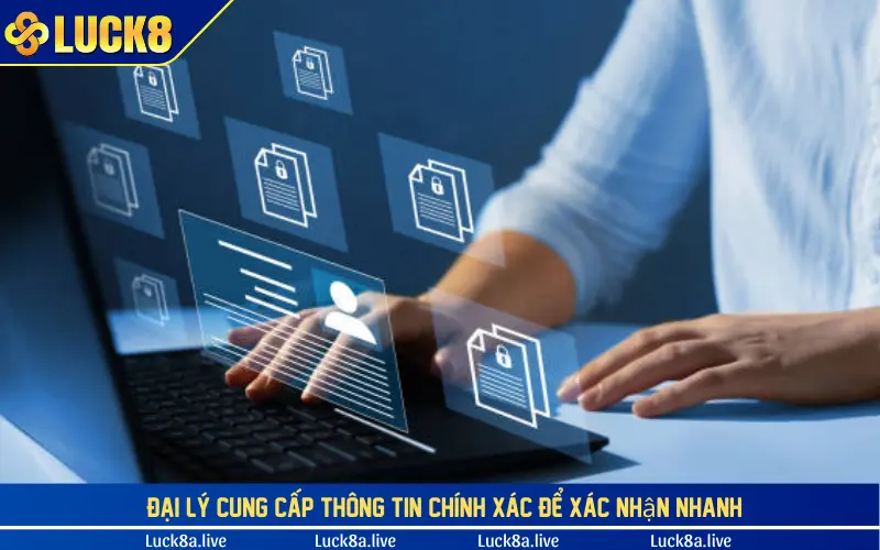 Đại lý cung cấp thông tin chính xác để xác nhận nhanh