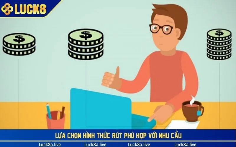 Lựa chọn hình thức rút phù hợp với nhu cầu của hội viên