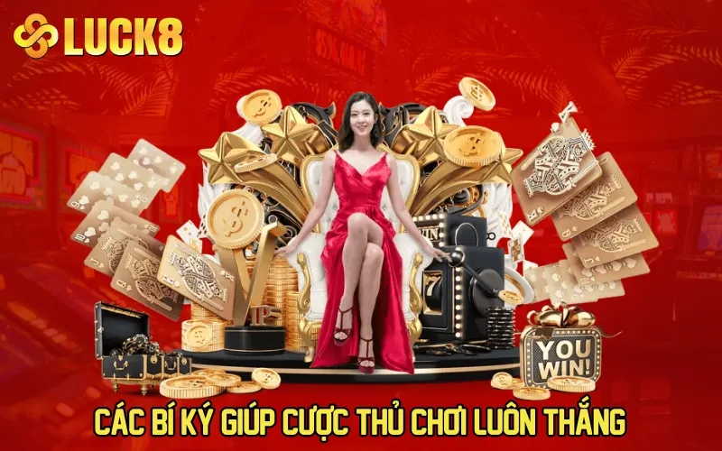 Các bí ký giúp cược thủ chơi luôn thắng