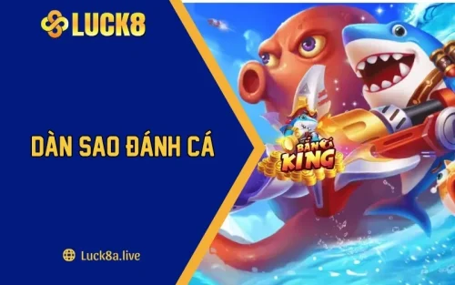 Dàn Sao Đánh Cá LUCK8 - Đại Dương Săn Ngư Kỳ Bí, Hấp Dẫn