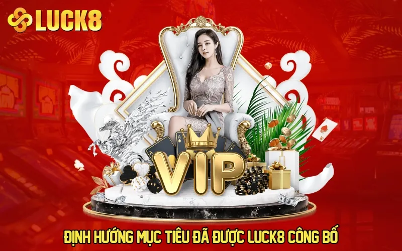 Định hướng mục tiêu đã được LUCK8 công bố