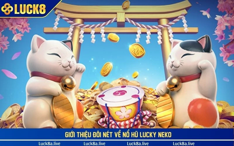 Giới thiệu đôi nét về nổ hũ Lucky Neko