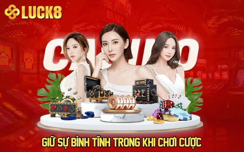 Giữ sự bình tĩnh trong khi chơi cược