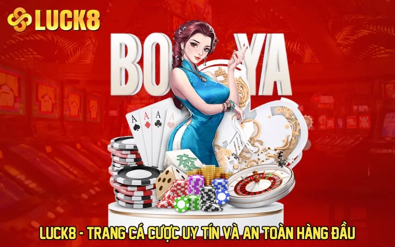 LUCK8 - Trang cá cược uy tín và an toàn hàng đầu