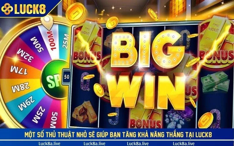 Một số thủ thuật nhỏ sẽ giúp bạn tăng khả năng thắng tại LUCK8