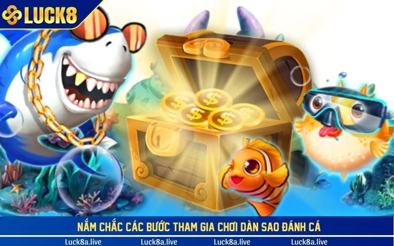 Nắm chắc các bước tham gia chơi Dàn Sao Đánh Cá