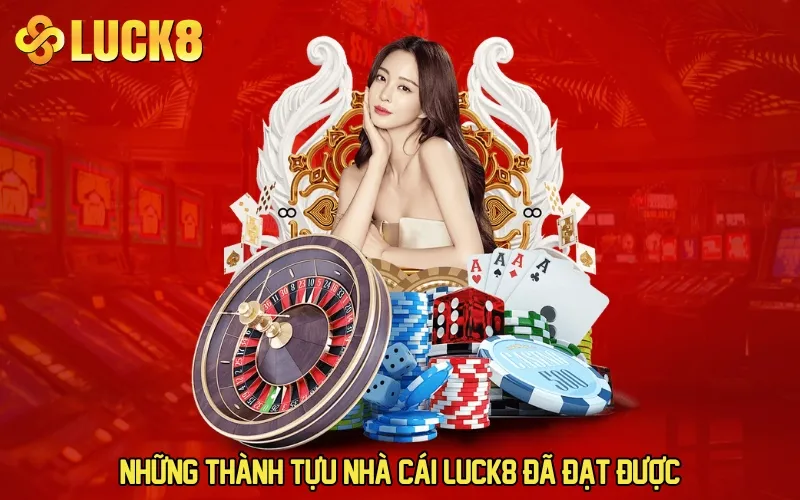 Những thành tựu nhà cái LUCK8 đã đạt được