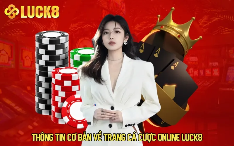 Thông tin cơ bản về trang cá cược online LUCK8